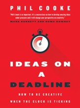 Ideas on a Deadline: How to Be Creative When the Clock is Ticking