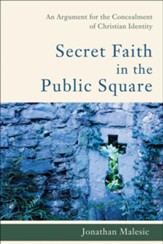 Secret Faith in the Public Square: An Argument for the Concealment of Christian Identity - eBook