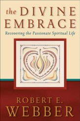 Divine Embrace, The (Ancient-Future Book #): Recovering the Passionate Spiritual Life - eBook