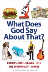 What Does God Say About That?: Politics, Race, Heaven, Hell, the Environment, Money, and Hundreds More! - eBook