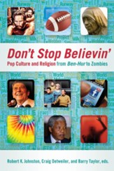 Don't Stop Believin: Pop Culture and Religion from Ben-Hur to Zombies - eBook