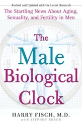 The Male Biological Clock: The Startling News About Aging, Sexuality, and Fertility in Men - eBook