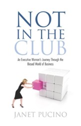 Not In The Club: An Executive Woman's Journey Through the Biased World of Business - eBook