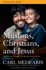 Muslims, Christians, and Jesus Participant's Guide: Gaining Understanding and Building Relationships - eBook