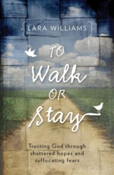 To Walk or Stay: Trusting God through shattered hopes and suffocating fears - eBook