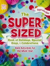 The Super-Sized Book of Holidays, Special Days, & Celebrations: Bible Activities for the Whole Year