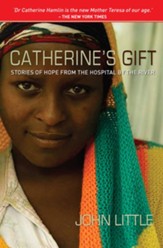 Catherine's Gift: Stories of Hope from the Hospital by the River - eBook