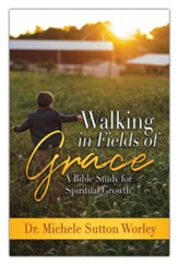 Walking in Fields of Grace: A Bible Study for Spiritual Growth
