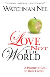 Love Not the World: A Prophetic Call to Holy Living - eBook