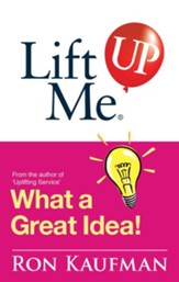 Lift Me UP! What a Great Idea: Creative Quips and Sure-Fire Tips to Spark Your Inner Genius! - eBook