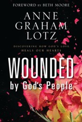 Wounded by God's People: Discovering How God's Love Heals Our Hearts - eBook