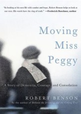 Moving Miss Peggy: A Story of Dementia, Courage and Consolation - eBook