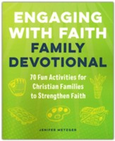 Engaging with Faith Family Devotional: 70 Fun Activities For Christian Families to Strengthen Faith