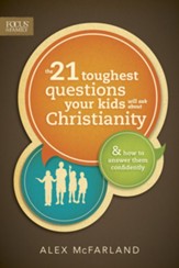 The 21 Toughest Questions Your Kids Will Ask about Christianity: & How to Answer Them Confidently - eBook
