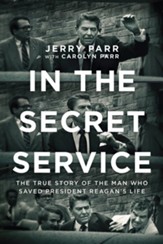 In the Secret Service: The True Story of the Man Who Saved President Reagan's Life - eBook