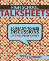 High School Talksheets: 50 Ready-to-Use Discussions on the Life of Christ - eBook