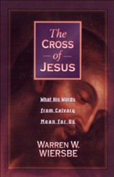 Cross of Jesus, The: What His Words from Calvary Mean for Us - eBook