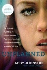 Unplanned: The Dramatic True Story of a Former Planned Parenthood Leader