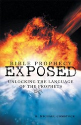 Bible Prophecy Exposed: Unlocking the Language of the Prophets - eBook