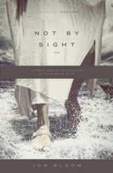 Not by Sight: A Fresh Look at Old Stories of Walking by Faith - eBook