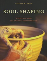 The Soul Shaping Workbook: A Practical Guide for Spiritual Transformation