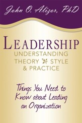 Leadership: Understanding Theory, Style, and Practice: Things You Need to Know about Leading an Organization - eBook