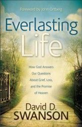 Everlasting Life: How God Answers Our Questions about Grief, Loss, and the Promise of Heaven - eBook