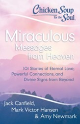 Chicken Soup for the Soul: Miraculous Messages from Heaven: 101 Stories of Eternal Love, Powerful Connections, and Divine Signs from Beyond - eBook