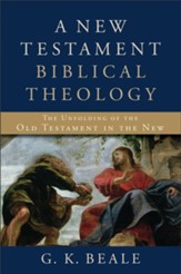 New Testament Biblical Theology, A: The Unfolding of the Old Testament in the New - eBook