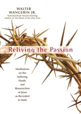 Reliving the Passion: Meditations on the Suffering, Death, and the Resurrection of Jesus as Recorded in Mark. - eBook