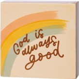 God Is Always Good Block Sign