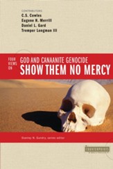Show Them No Mercy: 4 Views on God and Canaanite Genocide - eBook