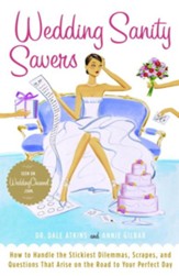 Wedding Sanity Savers: How to Handle the Stickiest Dilemmas, Scrapes, and Questions That Arise on the Road to Your Perfect Day - eBook