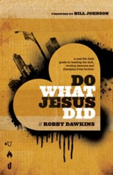 Do What Jesus Did: A Real-Life Field Guide to Healing the Sick, Routing Demons and Changing Lives Forever - eBook