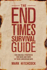 The End Times Survival Guide: Ten Biblical Strategies for Faith and Hope in These Uncertain Days