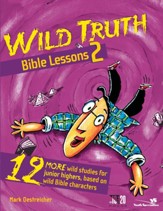 Wild Truth Bible Lessons 2: 12 More Wild Studies for Junior Highers, Based on Wild Bible Characters - eBook