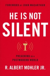 He Is Not Silent: Preaching in a Postmodern World