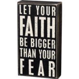 Let Your Faith Be Bigger Thank Your Fear Box Sign