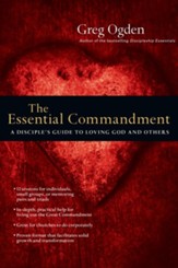 The Essential Commandment: A Disciple's Guide to Loving God and Others - eBook