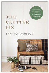 The Clutter Fix: The No-Fail, Stress-Free Guide to Organizing Your Home