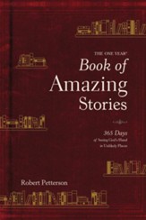 The One Year Book of Amazing Stories:365 Days of Seeing God's Hand in Unlikely Places