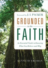 Grounded in the Faith: An Essential Guide to Knowing What You Believe and Why - eBook