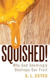 Squished!: Why God Seemingly Destroys Our Fruit - eBook