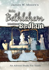 Finding Bethlehem in the Midst of Bedlam - Youth Study: An Advent Study for Youth - eBook