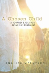 A Chosen Child: A Journey Back from Satan's Playground - eBook