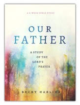 Our Father: A Study of the Lord's Prayer