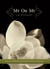 My Oh My: A Journey of Faith through Marriage, Parenting, and Miracles - eBook