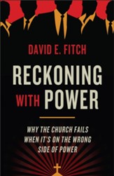 Reckoning with Power: Why the Church Fails When It's on the Wrong Side of Power