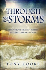 Through the Storms: Help From Heaven When All Hell Breaks Loose - eBook