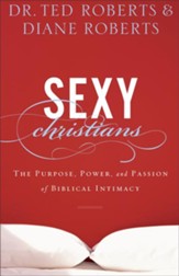 Sexy Christians: The Purpose, Power, and Passion of Biblical Intimacy - eBook